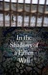 In the Shadows of a Fallen Wall