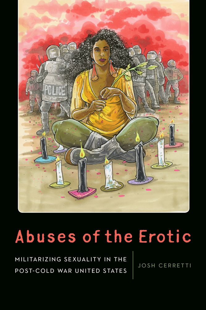Cover of "Abuses of the Erotic
Militarizing Sexuality in the Post-Cold War United States."