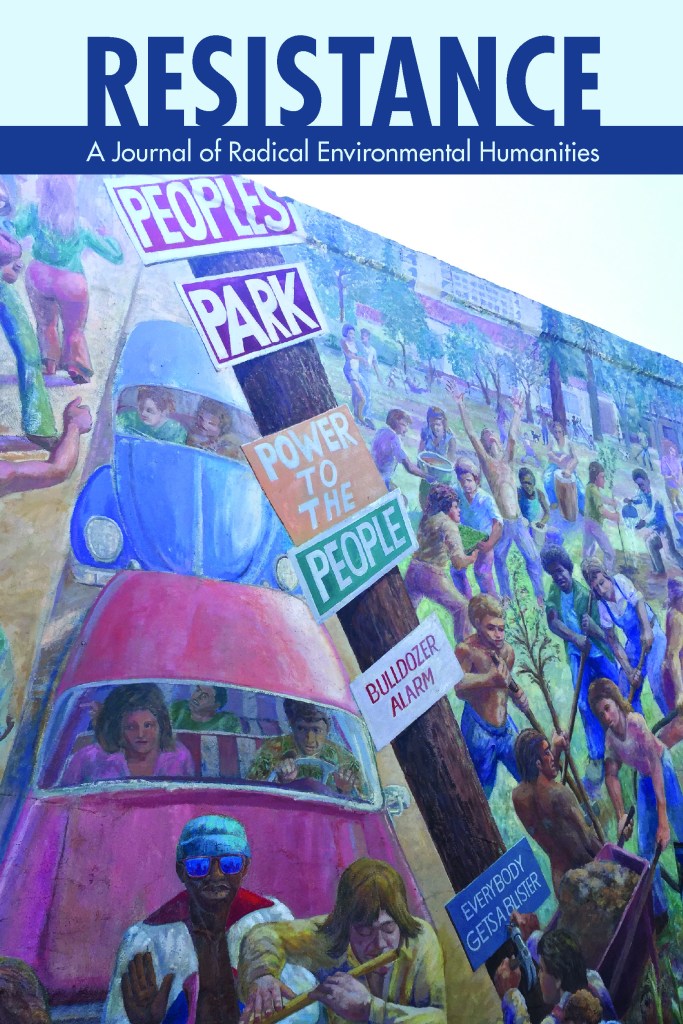 Cover of Resistance: A Journal of Radical Environmental Humanities Cover of Resistance: A Journal of Radical Environmental Humanities depicting a mural on a building where protestors gather in defense of public parks.