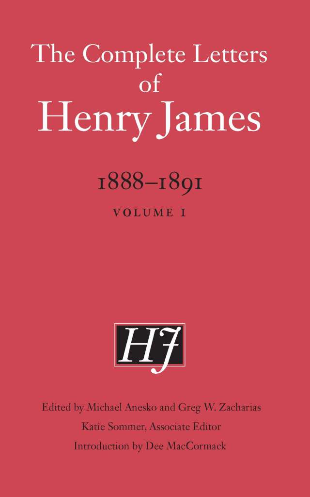 Cover of "The Complete Letters of Henry James: 1888-1891" by Henry James. Edited by Michael Anesko, Greg W. Zacharias and Katie Sommer. Introduction by Dee MacCormack.