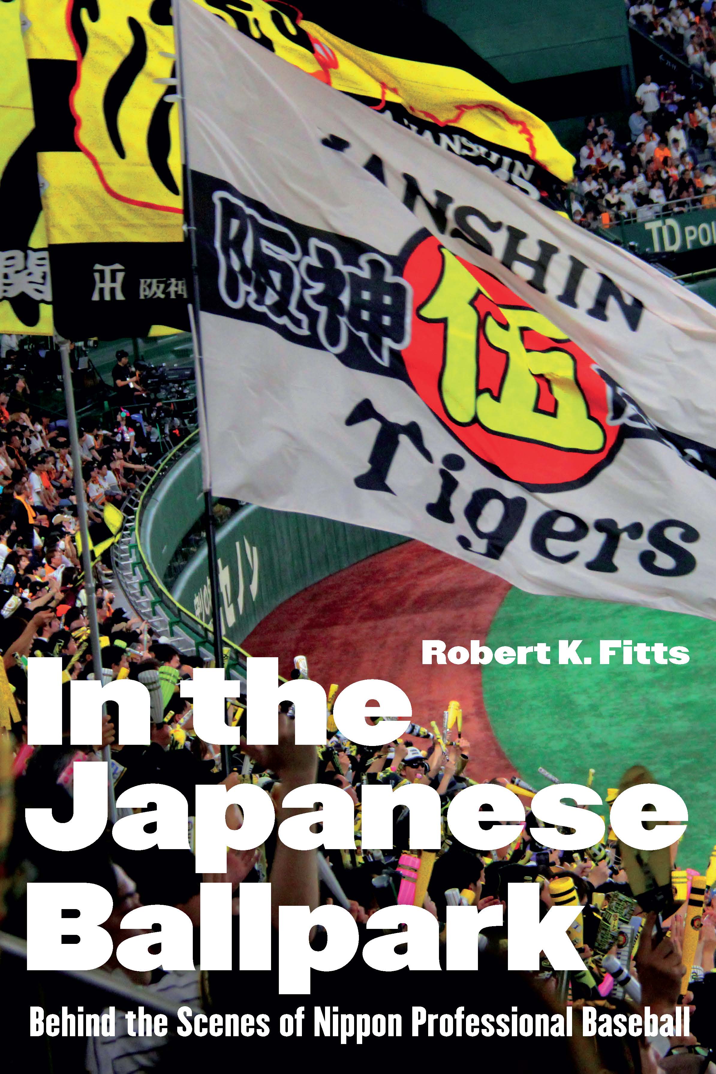 Cover of "In the Japanese Ballpark: Behind the Scenes of Nippon Professional Baseball" by Robert K. Fitts