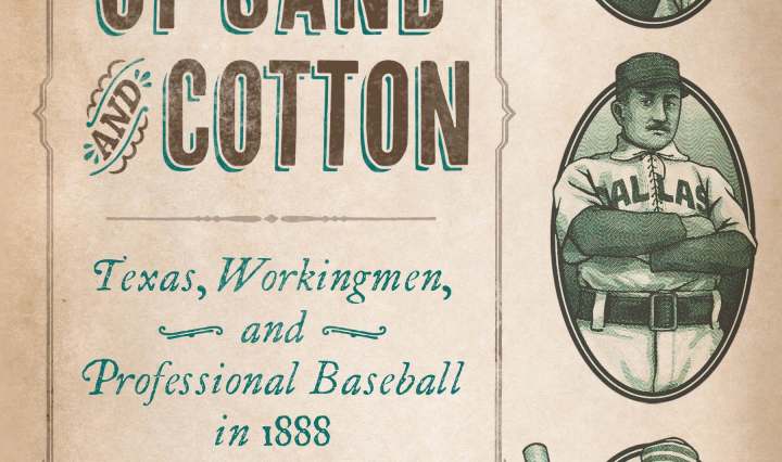 Cover of "The Land of Sand and Cotton: Texas, Workingmen, and Professional Baseball in 1888" by William H. Brewster