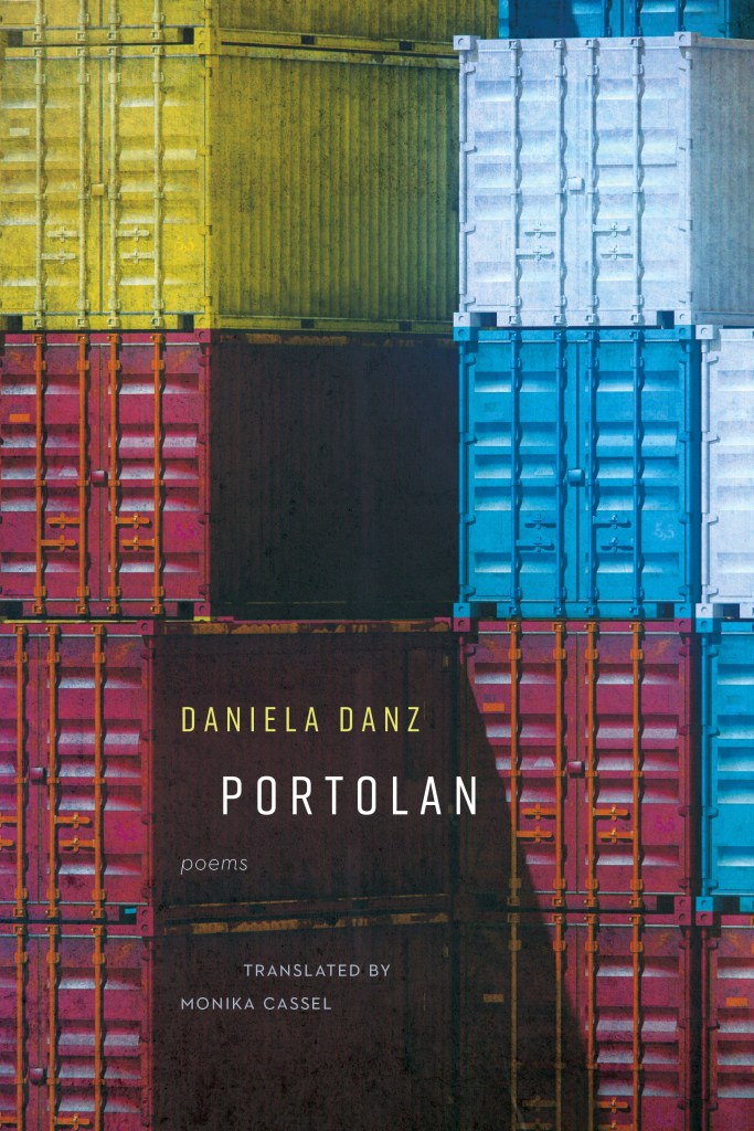 Cover of "Portolan: Poems" by Daniela Danz, translated by Monika Cassel. Title text overays a patchwork of colorful stacked shipping containers.
