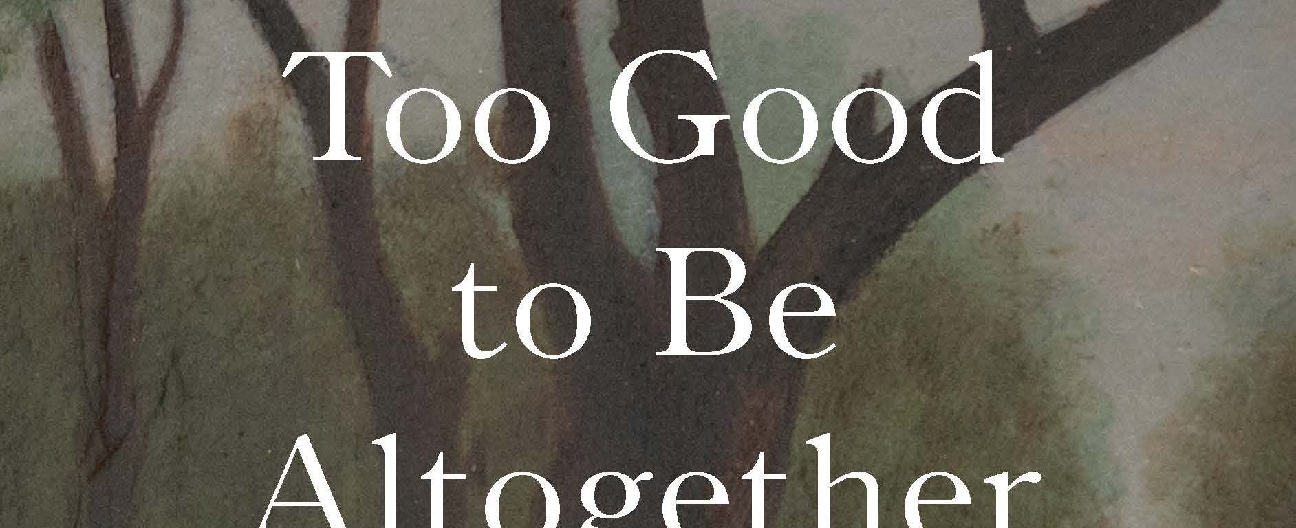 Cover of "Too Good to Be Altogether Lost: Rediscovering Laura Ingalls Wilder's Little House Books."