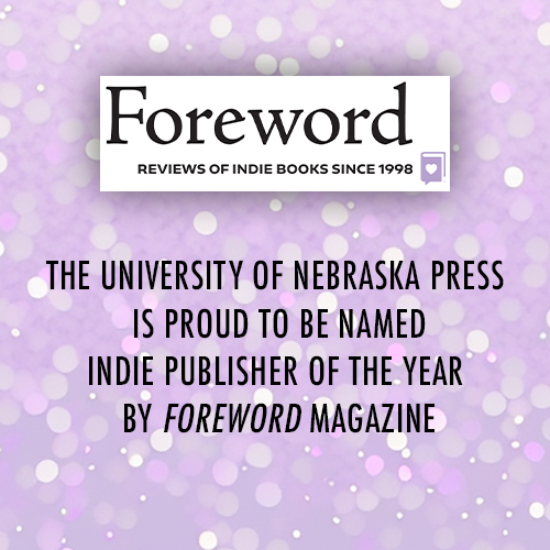The University of Nebraska Press is proud to be names INDIE Publisher of the Year by Foreword Magazine!